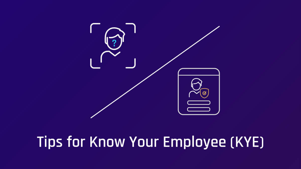 Five Tips to Strengthen Know Your Employee (KYE)