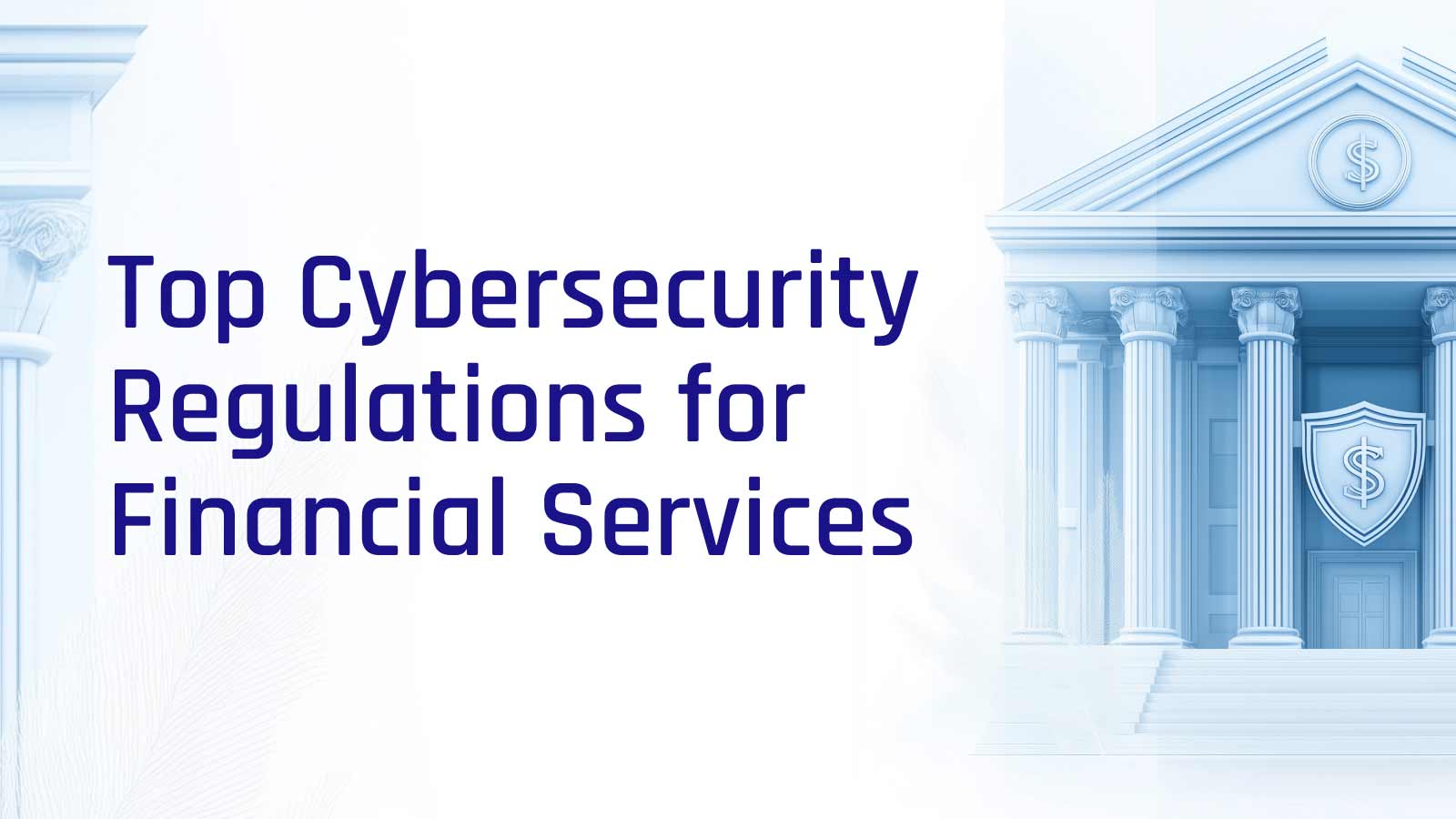 Cybersecurity Regulations for Financial Services in 2024 and Beyond